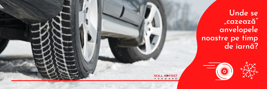 Unde se „cazează” anvelopele noastre pe timp de iarnă?