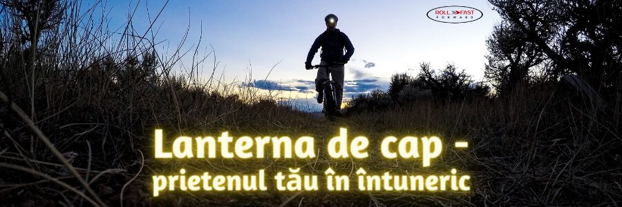 Lanterna de cap – Prietenul tău în întuneric