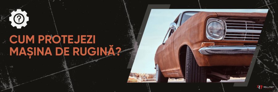 Cum Să Protejezi Mașina de Rugină: Ghid de Prevenire Rugină